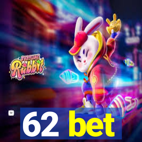 62 bet